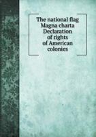 The National Flag Magna Charta Declaration of Rights of American Colonies 5518635389 Book Cover