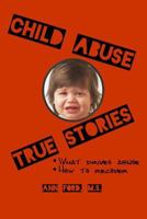 Child Abuse True Stories: What drives abuse, and how to recover 0984070192 Book Cover