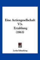 Eine Actiengesellschaft V3: Erzahlung (1863) 1161145818 Book Cover