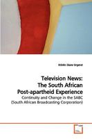 Television News: The South African Post-apartheid Experience: Continuity and Change in the SABC 3639042794 Book Cover