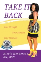 Take It Back: Your Strength - Your Mindset - Your Finances 1083134159 Book Cover