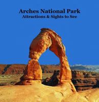 Arches National Park Attractions Sights to See Kids Book: Great Children's Book about Arches National Park 1965098649 Book Cover