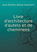 Livre D'Architecture D'Autels Et de Cheminees 551896109X Book Cover