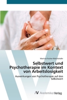 Selbstwert und Psychotherapie im Kontext von Arbeitslosigkeit: Auswirkungen von Psychotherapie auf den Selbstwert 3639490614 Book Cover