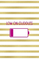 Low On cuddles: All Purpose 6x9" Blank Lined Notebook Journal Way Better Than A Card Trendy Unique Gift Gold and White Striped Bratt 1694674878 Book Cover