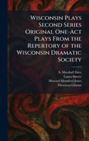 Wisconsin Plays Second Series Original One-Act Plays From the Repertory of the Wisconsin Dramatic Society 1026085462 Book Cover