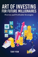 Art of Investing for Future Millionaires: Proven and Profitable Strategies 1951775465 Book Cover