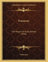 Primavera. The masque of Santa Barbara 1169559808 Book Cover