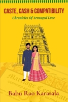 Caste, Cash & Compatibility: Chronicles of Arranged Love B0FD6R3SG8 Book Cover