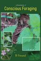 Foundations of Conscious Foraging: A beginner's guide to responsible foraging 1838173900 Book Cover