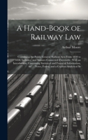 A Hand-Book of Railway Law: Containing the Public General Railway Acts From 1838 to 1858, Inclusive, and Statutes Connected Therewith: With an ... Notes, Forms, and a Copious Analytical In 1020380144 Book Cover