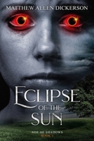 Eclipse of the Sun: Age of Shadows: Book 1 1983463477 Book Cover