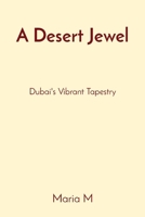 A Desert Jewel: Dubai's Vibrant Tapestry 8196837283 Book Cover