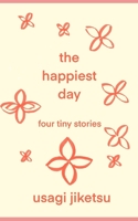 The Happiest  Day: Four Tiny Stories 1670275795 Book Cover