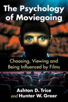 The Psychology of Moviegoing: Choosing, Viewing and Being Influenced by Films 1476677247 Book Cover