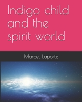 Indigo child and the spirit world 1687710597 Book Cover