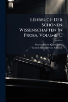 Lehrbuch Der Schönen Wissenschaften In Prosa, Volume 1... (German Edition) 1024574628 Book Cover