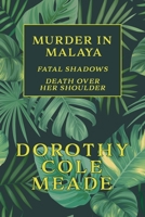 Murder in Malaya: Fatal Shadows / Death Over Her Shoulder (Golden-Age Mystery Reprint) 1616464755 Book Cover