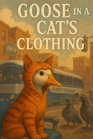 Goose in a Cats Clothing B0FLDJ7YY8 Book Cover