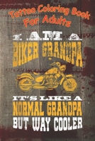 Tattoo Coloring Book: Mens I Am A Biker Grandpa for Grandpa Motorbikes A Coloring Book For Adult Relaxation With Beautiful Modern Tattoo Designs B08MMZ73TZ Book Cover