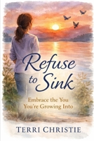 Refuse to Sink: Embrace the You You're Growing Into B0GL374HF7 Book Cover