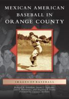 Mexican American Baseball in Orange County 0738596736 Book Cover