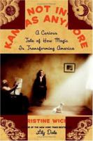 Not In Kansas Anymore: A Curious Tale of How Magic Is Transforming America 0060726784 Book Cover