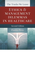 The Tracks We Leave: Ethics in Healthcare Management 1567931677 Book Cover