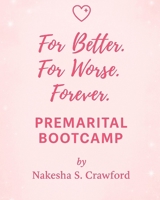 444™: For Better, For Worse, Forever Premarital Bootcamp: Intentional commitment. Spiritual alignment. Choosing partnership with purpose. (The 444™ Series) B0FKZBHXZ1 Book Cover