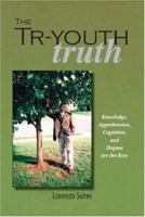 The Tr-Youth Truth: Knowledge, Apprehension, Cognition, and Dogma are the Keys 1412069602 Book Cover