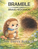 Bramble the Brave Hedgehog: Bramble and the Empty Burrow B0GPD8Z6GH Book Cover