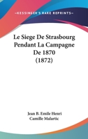 Le Sia]ge de Strasbourg Pendant La Campagne de 1870 114883091X Book Cover