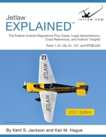 Jetlaw Explained: the FARs Plus Cases, Legal Interpretations, Cross References, and Authors' Insights: Parts 1, 61, 68, 91, 107, NTSB 830 1792354991 Book Cover