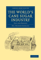 The World's Cane Sugar Industry, Past and Present 101613746X Book Cover
