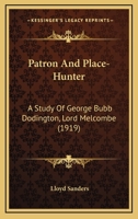 Patron and Place-Hunter: A Study of George Bubb Dodington, Lord Melcombe 0548801908 Book Cover