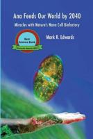 Ana Feeds Our World by 2040: Miracles with Nature's Nano Cell Biofactory 1979212864 Book Cover
