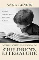 Constructing the Canon of Children's Literature: Beyond Library Walls and Ivory Towers (Children's Literature and Culture) 0815338414 Book Cover