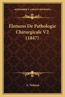 Elemens De Pathologie Chirurgicale V2 (1847) 1168498511 Book Cover