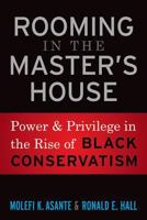 Rooming in the Master's House: Power and Privilege in the Rise of Black Conservatism 1594518912 Book Cover