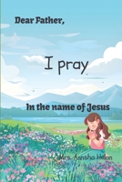 Dear Father I pray in the name of Jesus B0F5Y3J3SK Book Cover