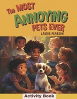 The Most Annoying Pets Ever Activity Book: Book 3 B0CJ6DXCJX Book Cover