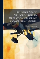Reusable Space Vehicle Ground Operations Baseline Conceptual Model 1025136861 Book Cover