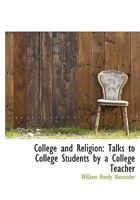 College And Religion: Talks To College Students By A College Teacher 0548899029 Book Cover