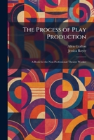 The Process of Play Production: A Book for the Non-Professional Theatre Worker 1025934342 Book Cover