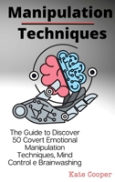 Manipulation Techniques: The Guide to Discover 50 Covert Emotional Manipulation Techniques, Mind Control e Brainwashing 1801938377 Book Cover