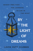 By the Light of Dreams: Advent Practices for Listening to God in the Night 0835820912 Book Cover