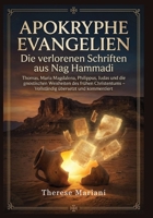 Apokryphe Evangelien: Die verlorenen Schriften aus Nag Hammadi: Thomas, Maria Magdalena,Philippus, Judas und die gnostischen Weisheiten des frühen ... übersetzt und kommentiert (German Edition) B0H8W9YGDB Book Cover