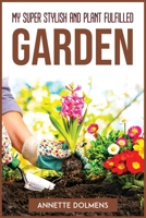 My Super Stylish and Plant Fulfilled Garden 1804772356 Book Cover