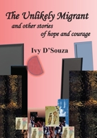 The Unlikely Migrant: and Other Stories of Hope and Courage 0994599080 Book Cover