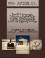 Rose M. Anderson et al., Petitioners, v. Douglas McKay, Secretary of the Interior. U.S. Supreme Court Transcript of Record with Supporting Pleadings 1270409689 Book Cover